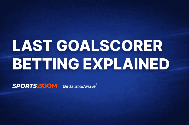 Last Goalscorer Betting Explained!