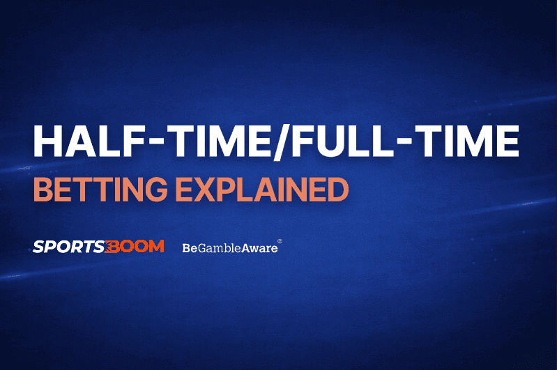 Half-Time ,Full-Time Betting Explained
