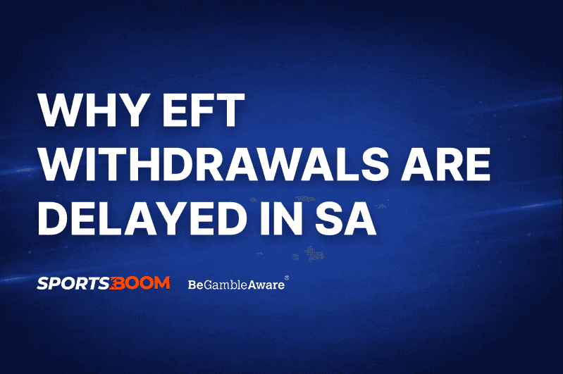 Why EFT Withdrawals from Betting Sites Are Delayed in South Africa