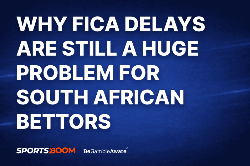 Why FICA Delays Are Still a Huge Problem for South African Bettors